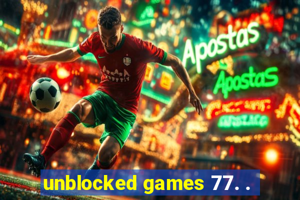 unblocked games 77. .